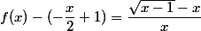 f(x)-(-\dfrac{x}{2}+1)=\dfrac{\sqrt{x-1}-x}{x}